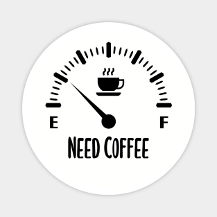 Need Coffee Low Fuel Gauge Magnet